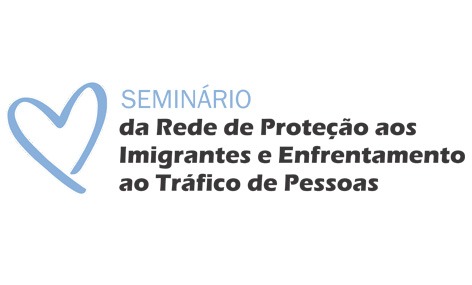 You are currently viewing Seminário da Rede de Proteção aos Imigrantes e Enfrentamento ao Tráfico de Pessoas